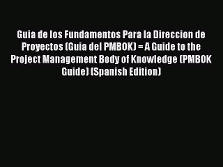 [Download] Guia de los Fundamentos Para la Direccion de Proyectos (Guia del PMBOK) = A Guide