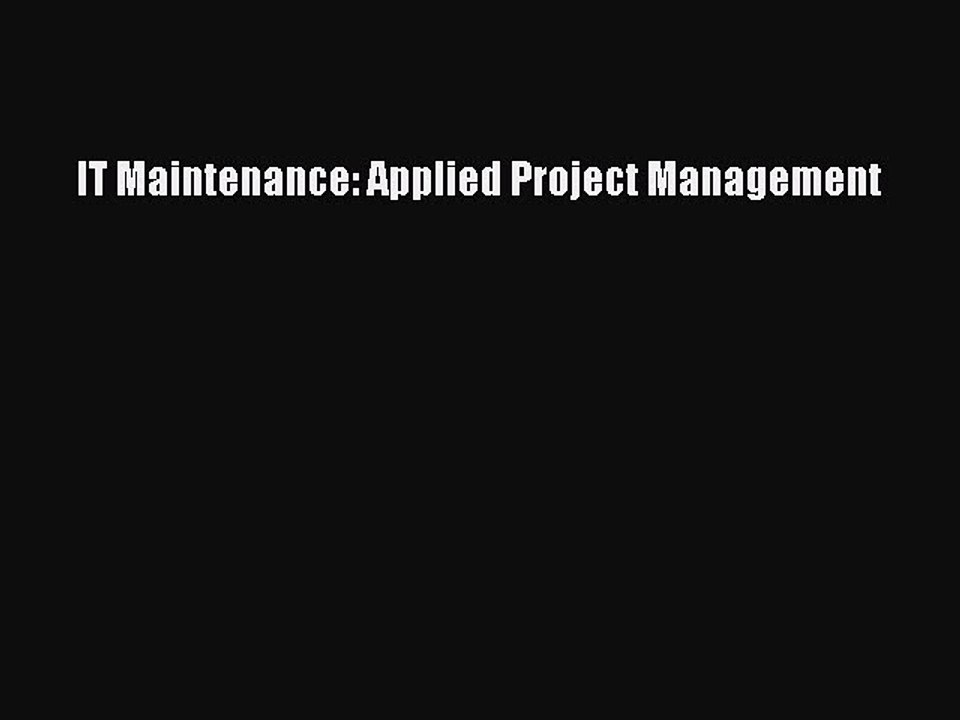[PDF] IT Maintenance: Applied Project Management  Full EBook
