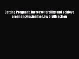 PDF Getting Pregnant: Increase fertility and achieve pregnancy using the Law of Attraction