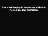 Download Tired of Not Sleeping: Dr. Sandra Cabot's Wholistic Program for a Good Night's Sleep