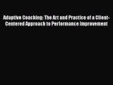 PDF Adaptive Coaching: The Art and Practice of a Client-Centered Approach to Performance Improvement