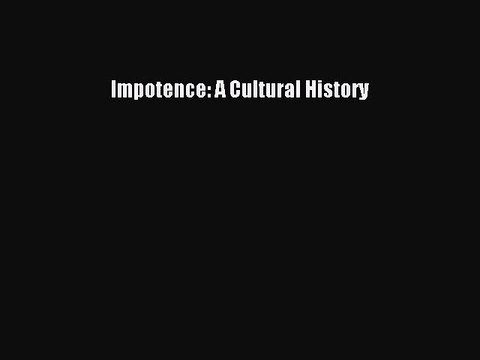 PDF Impotence: A Cultural History Free Books