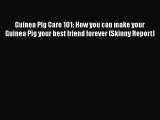Read Guinea Pig Care 101: How you can make your Guinea Pig your best friend forever (Skinny