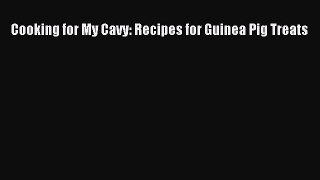 Read Cooking for My Cavy: Recipes for Guinea Pig Treats Ebook Online
