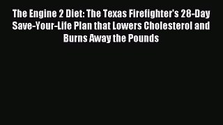 Read The Engine 2 Diet: The Texas Firefighter's 28-Day Save-Your-Life Plan that Lowers Cholesterol