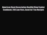 Read American Heart Association Healthy Slow Cooker Cookbook: 200 Low-Fuss Good-for-You Recipes