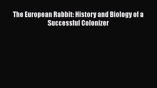 Download The European Rabbit: History and Biology of a Successful Colonizer PDF Online