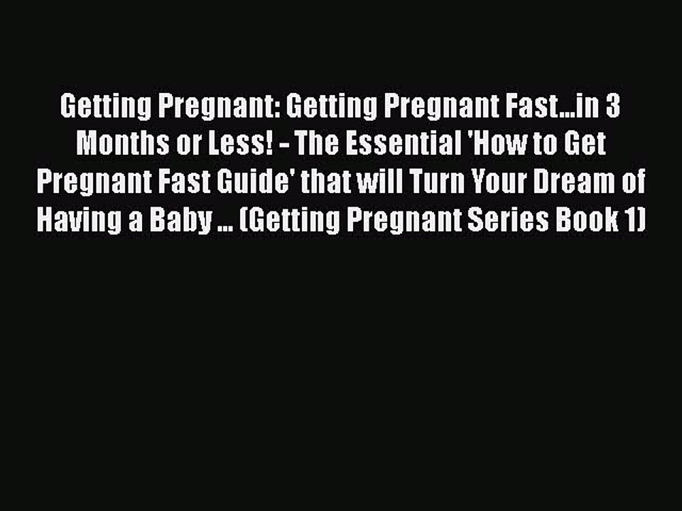 Download Getting Pregnant: Getting Pregnant Fast...in 3 Months or Less! - The Essential 'How