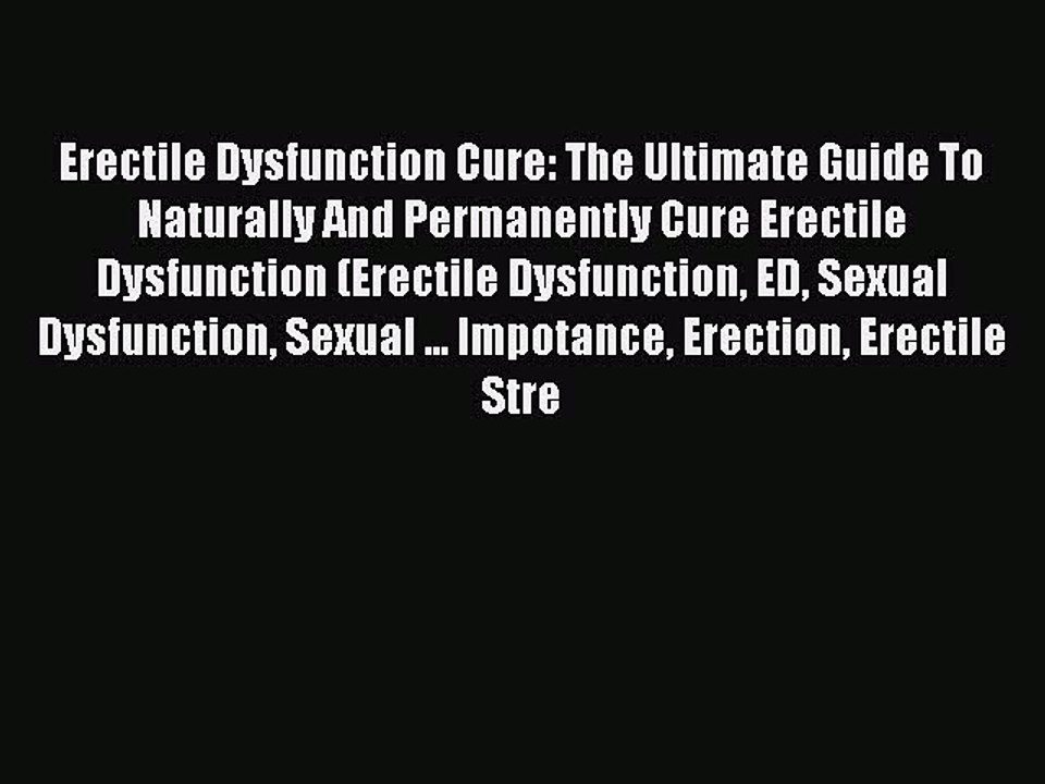 PDF Erectile Dysfunction Cure: The Ultimate Guide To Naturally And Permanently Cure Erectile