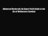 Read Advanced Bushcraft: An Expert Field Guide to the Art of Wilderness Survival PDF Free