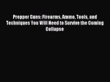 Read Prepper Guns: Firearms Ammo Tools and Techniques You Will Need to Survive the Coming Collapse