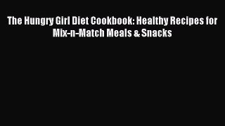 Read The Hungry Girl Diet Cookbook: Healthy Recipes for Mix-n-Match Meals & Snacks Ebook Free