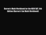 Read Barron's Math Workbook for the NEW SAT 6th Edition (Barron's Sat Math Workbook) Ebook