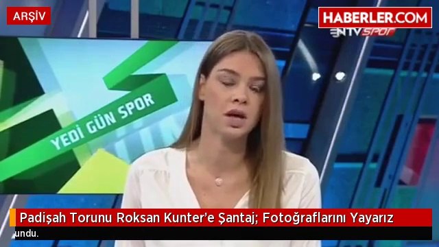 Padişah Torunu Roksan Kunter'e Şantaj: Fotoğraflarını Yayarız