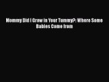 PDF Mommy Did I Grow in Your Tummy?: Where Some Babies Come from  EBook