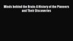 [PDF] Minds behind the Brain: A History of the Pioneers and Their Discoveries [Download] Full