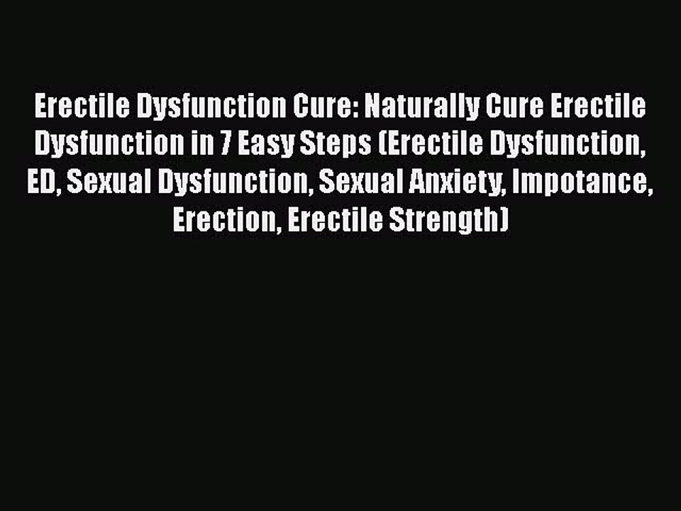 PDF Erectile Dysfunction Cure: Naturally Cure Erectile Dysfunction in 7 Easy Steps (Erectile