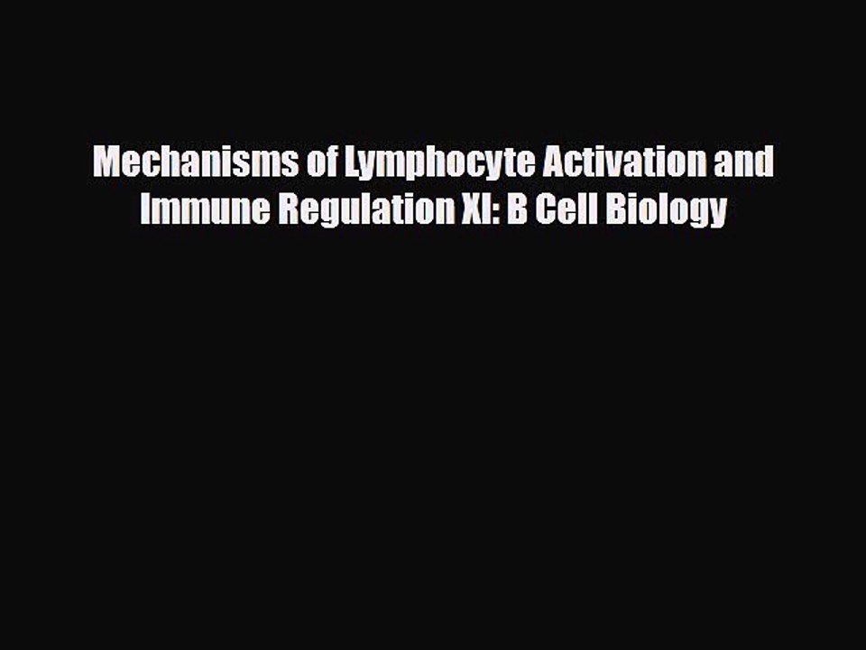 Download Mechanisms of Lymphocyte Activation and Immune Regulation XI: B Cell Biology  EBook