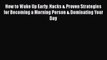 Read How to Wake Up Early: Hacks & Proven Strategies for Becoming a Morning Person & Dominating