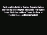 Free Full [PDF] Downlaod The Complete Guide to Beating Sugar Addiction: The Cutting-Edge Program