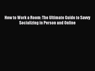 Enjoyed read How to Work a Room: The Ultimate Guide to Savvy Socializing in Person and Online