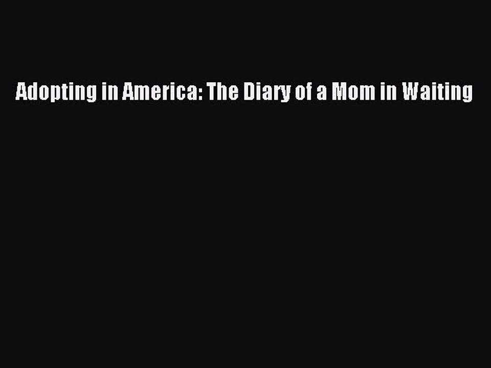 Download Adopting in America: The Diary of a Mom in Waiting Free Books
