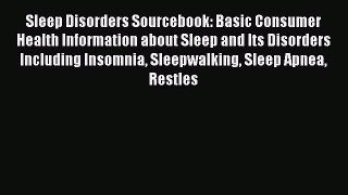 Read Sleep Disorders Sourcebook: Basic Consumer Health Information about Sleep and Its Disorders