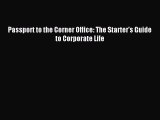 Free book Passport to the Corner Office: The Starter's Guide to Corporate Life