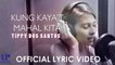 Tippy Dos Santos - Kung Kaya't Mahal Kita - (Official Lyric Video)
