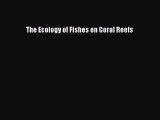 PDF The Ecology of Fishes on Coral Reefs  EBook