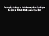 Download Pathophysiology of Pain Perception (Springer Series in Rehabilitation and Health)