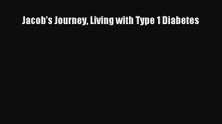 READ book Jacob's Journey Living with Type 1 Diabetes Full E-Book