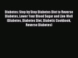 READ book Diabetes: Step by Step Diabetes Diet to Reverse Diabetes Lower Your Blood Sugar
