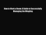 Read hereHow to Work a Room: A Guide to Successfully Managing the Mingling