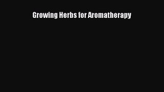 Download Growing Herbs for Aromatherapy PDF Online