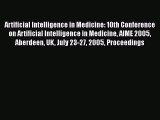 Download Artificial Intelligence in Medicine: 10th Conference on Artificial Intelligence in