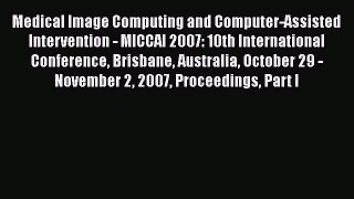 Read Medical Image Computing and Computer-Assisted Intervention - MICCAI 2007: 10th International