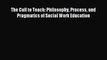 [PDF] The Call to Teach: Philosophy Process and Pragmatics of Social Work Education  Read Online
