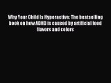 Read Why Your Child Is Hyperactive: The bestselling book on how ADHD is caused by artificial