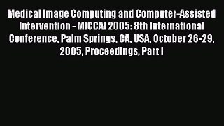 Read Medical Image Computing and Computer-Assisted Intervention - MICCAI 2005: 8th International