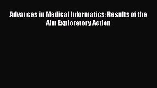 Download Advances in Medical Informatics: Results of the Aim Exploratory Action Book Online