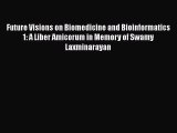 Read Future Visions on Biomedicine and Bioinformatics 1: A Liber Amicorum in Memory of Swamy