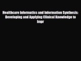 Read Healthcare Informatics and Information Synthesis: Developing and Applying Clinical Knowledge