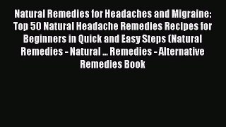 Read Natural Remedies for Headaches and Migraine: Top 50 Natural Headache Remedies Recipes