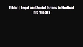 Read Ethical Legal and Social Issues in Medical Informatics Book Online