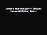 Download A Guide to Developing End User Education Programs in Medical Libraries Ebook Online