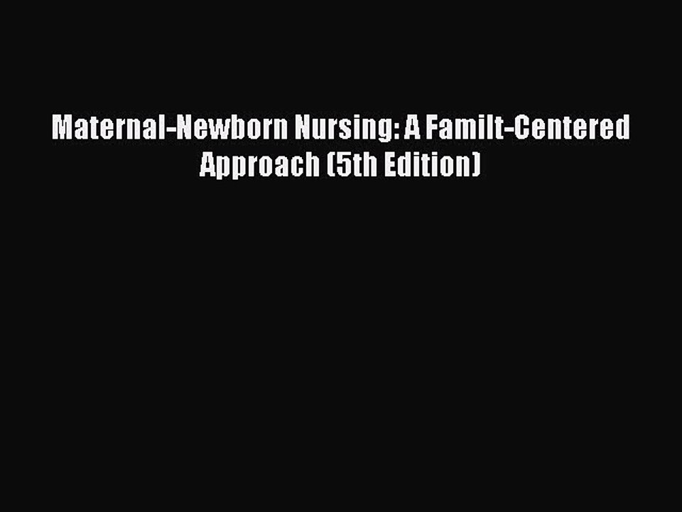 PDF Maternal-Newborn Nursing: A Familt-Centered Approach (5th Edition) Free Books