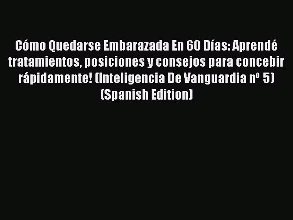 PDF Cómo Quedarse Embarazada En 60 Días: Aprendé tratamientos posiciones y consejos para concebir