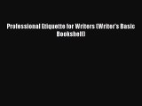 Download now Professional Etiquette for Writers (Writer's Basic Bookshelf)