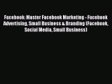 Read hereFacebook: Master Facebook Marketing - Facebook Advertising Small Business & Branding
